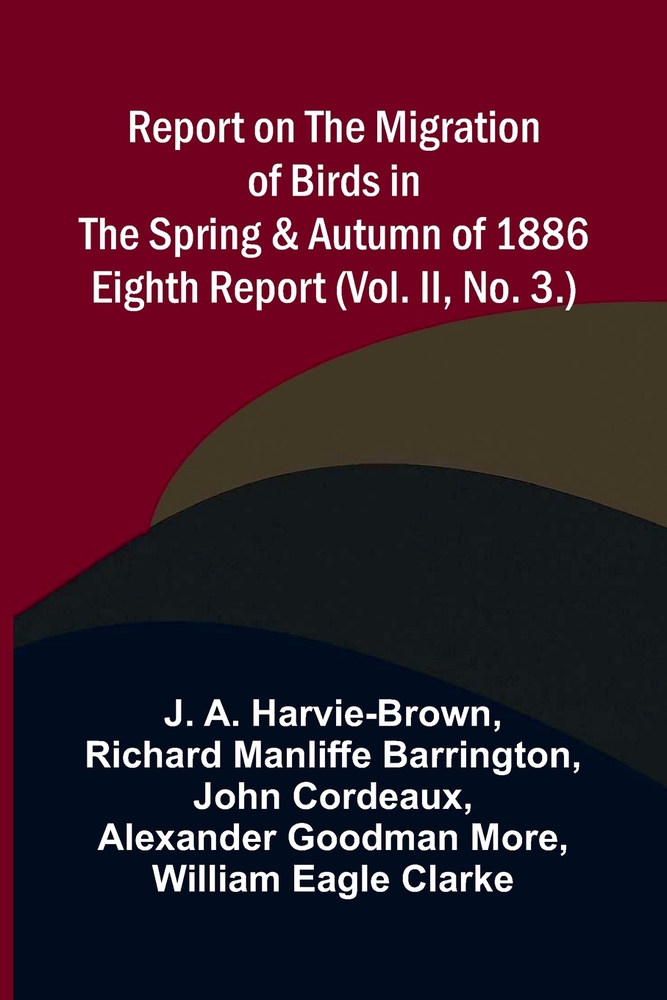 Report on the Migration of Birds in the Spring and Autumn of 1886. Eighth Report (Vol. II, No. 3.) cover