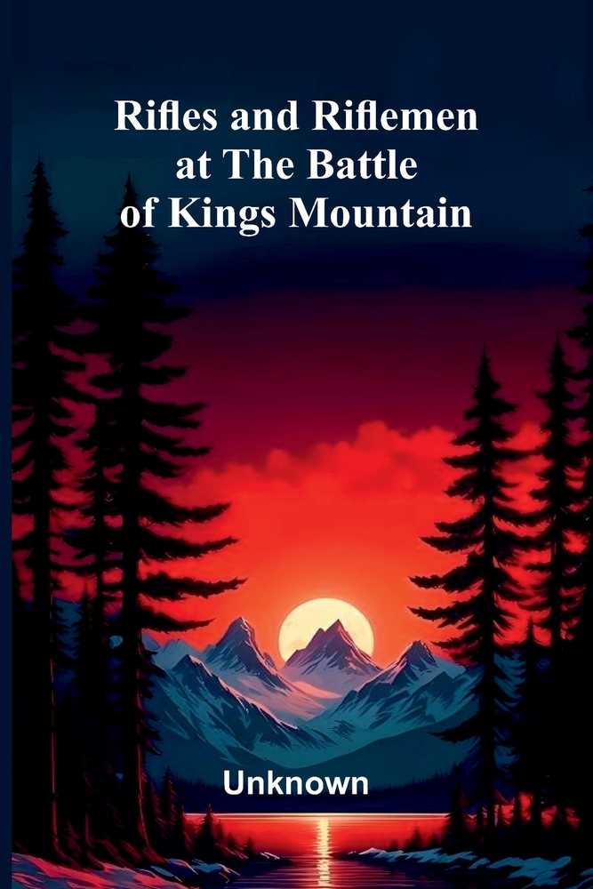 Rifles and Riflemen at the Battle of Kings Mountain cover
