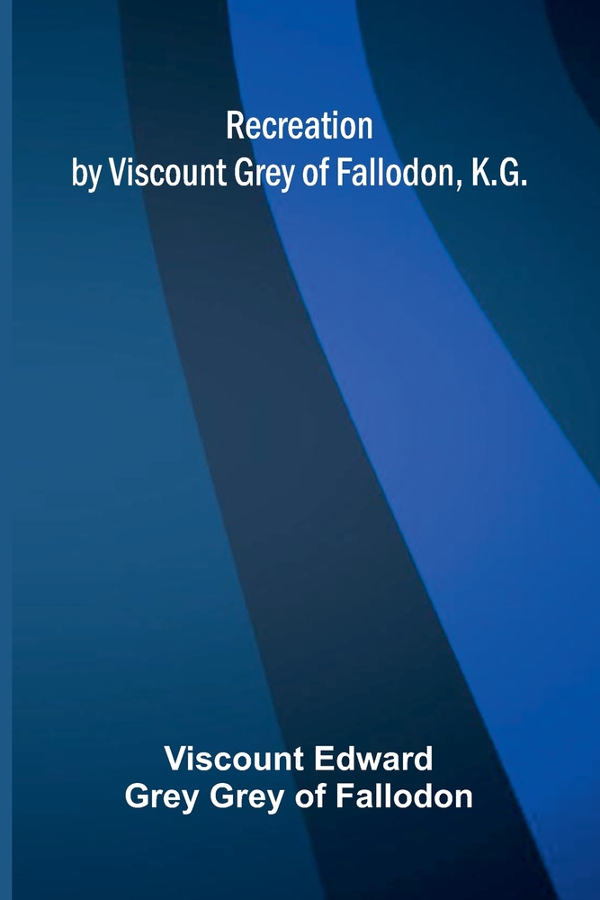 Recreation by Viscount Grey of Fallodon, K.G. cover