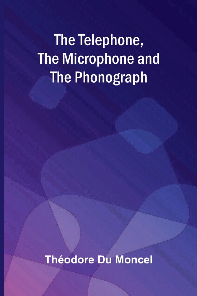 The telephone, the microphone & the phonograph cover