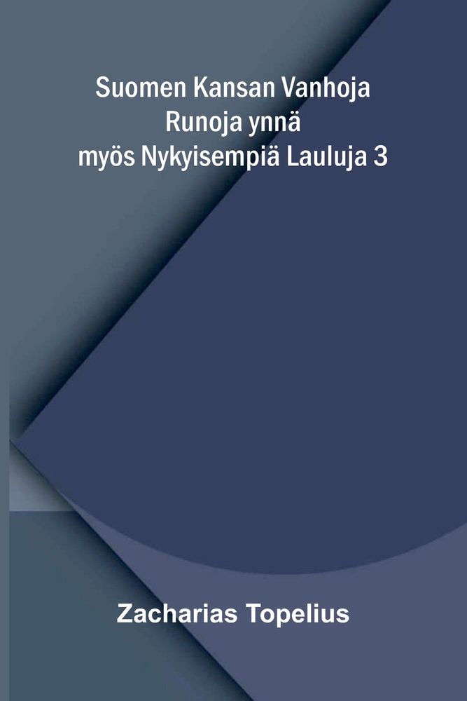 Suomen Kansan Vanhoja Runoja ynnä myös Nykyisempiä Lauluja 3 cover