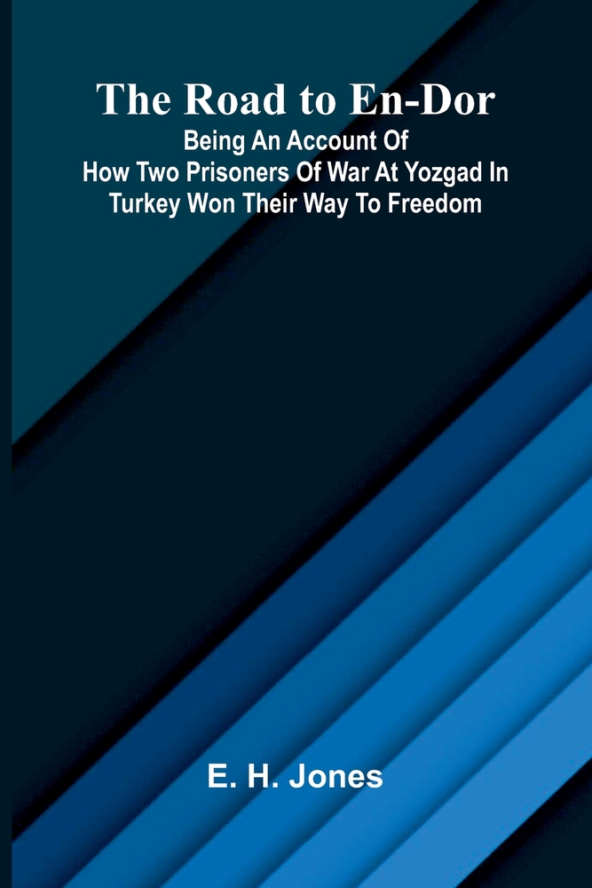 The Road to En-Dor; Being an Account of How Two Prisoners of War at Yozgad in Turkey Won Their Way to Freedom cover
