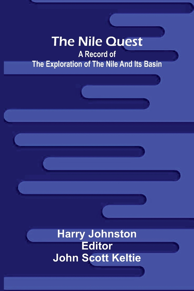 The Nile quest: a record of the exploration of the Nile and its basin cover
