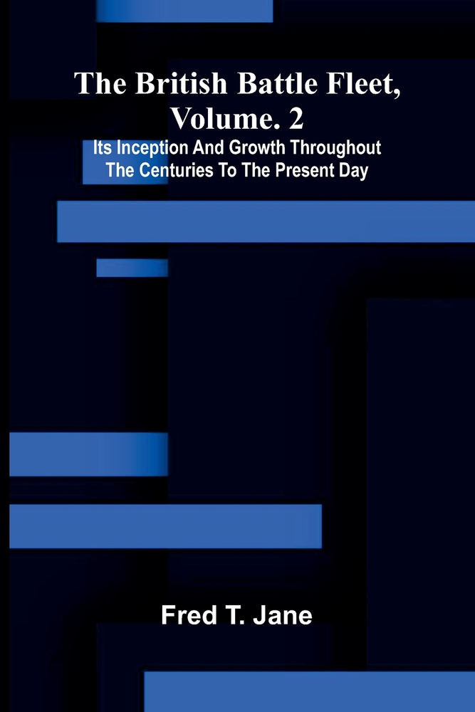 The British battle fleet, Vol. 2: its inception and growth throughout the centuries to the present day cover