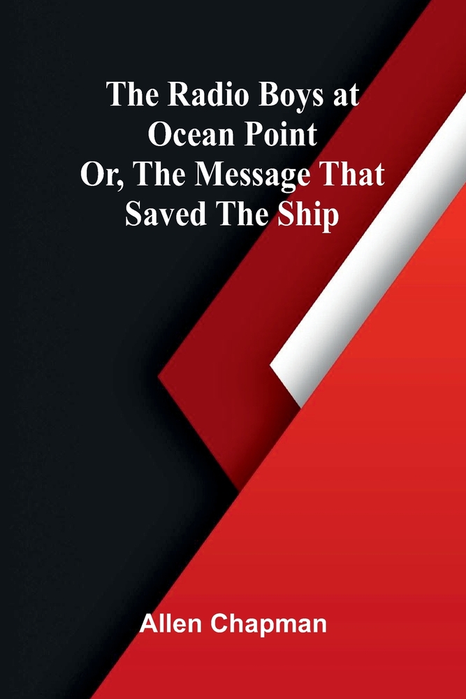 The Radio Boys at Ocean Point; Or, The Message that Saved the Ship cover
