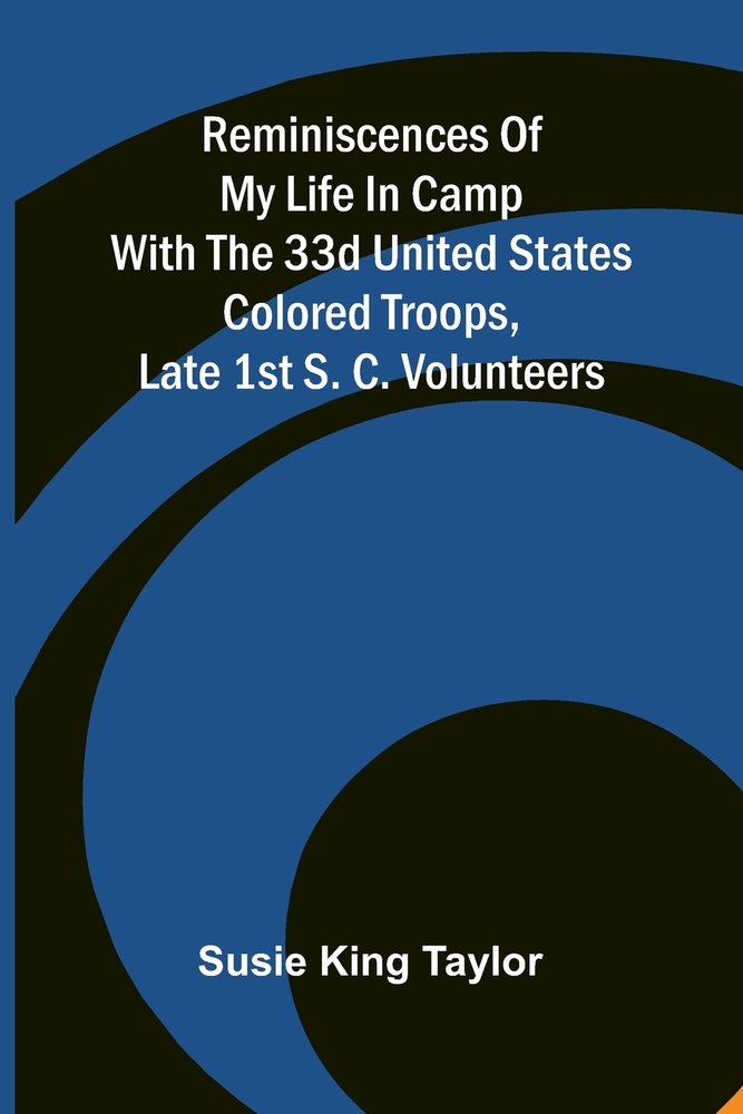 Reminiscences of my life in camp with the 33d United States colored troops, late 1st S. C. Volunteers cover
