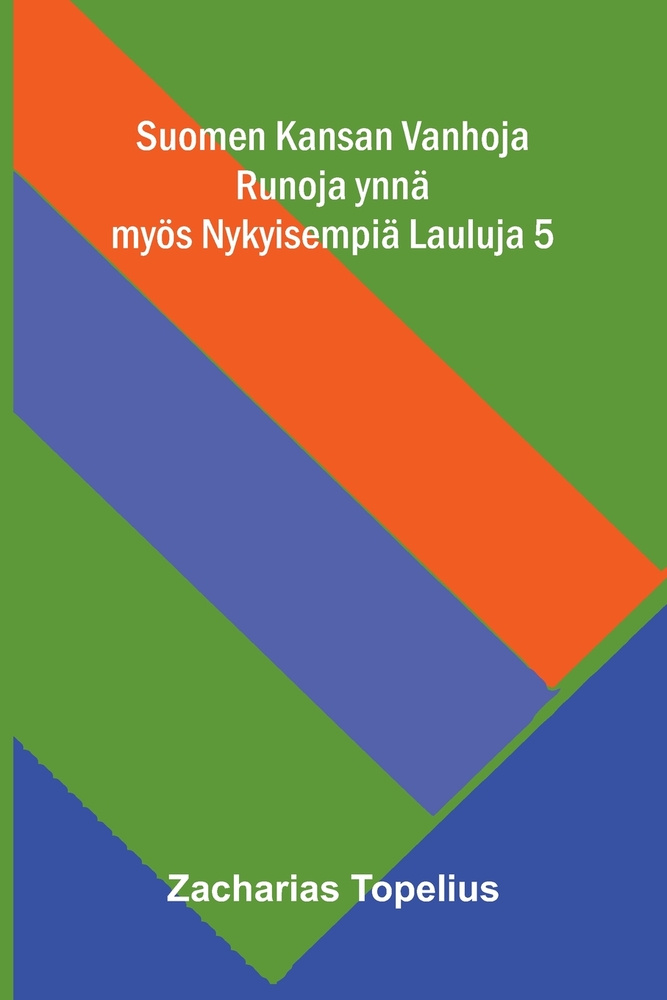 Suomen Kansan Vanhoja Runoja ynnä myös Nykyisempiä Lauluja 5 cover