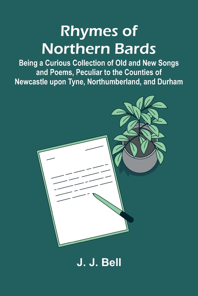 Rhymes of Northern Bards; Being a Curious Collection of Old and New Songs and Poems, Peculiar to the Counties of Newcastle upon Tyne, Northumberland, cover