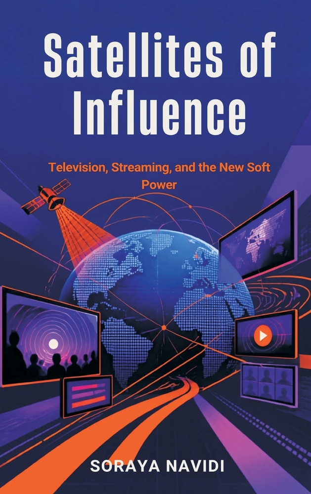 Satellites of Influence: Television, Streaming, and the New Soft Power cover