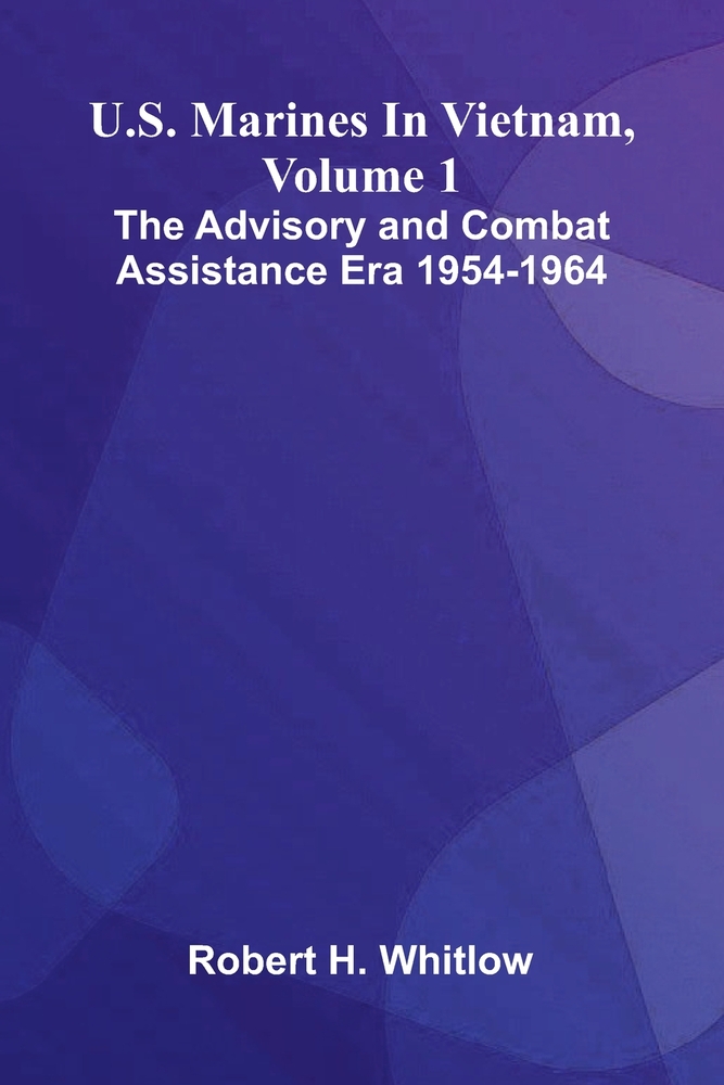 U.S. Marines In Vietnam, Volume 1: The advisory & combat assistance era 1954-1964 cover