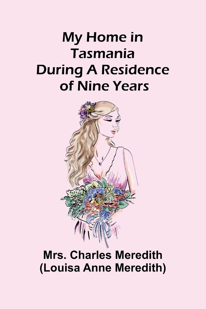 My Home in Tasmania during a Residence of Nine Years cover