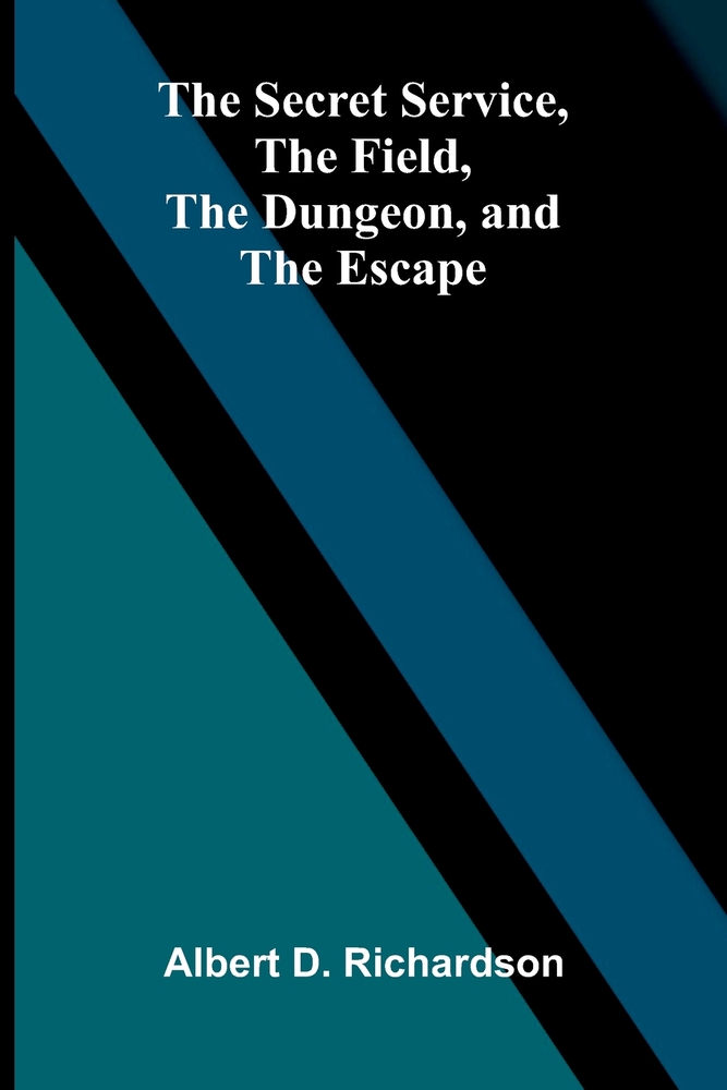 The Secret Service, the Field, the Dungeon, and the Escape cover