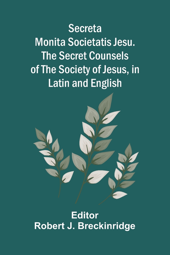 Secreta Monita Societatis Jesu. The Secret Counsels of the Society of Jesus, in Latin and English cover