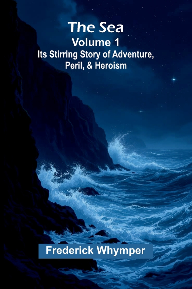 The Sea: Its Stirring Story of Adventure, Peril, & Heroism (Volume 3) cover