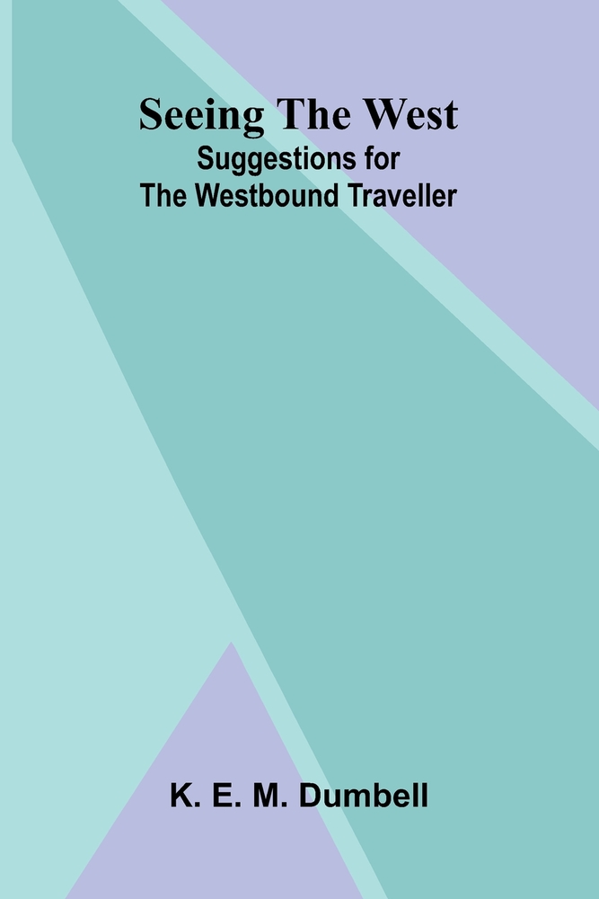 Seeing the West: Suggestions for the Westbound Traveller cover