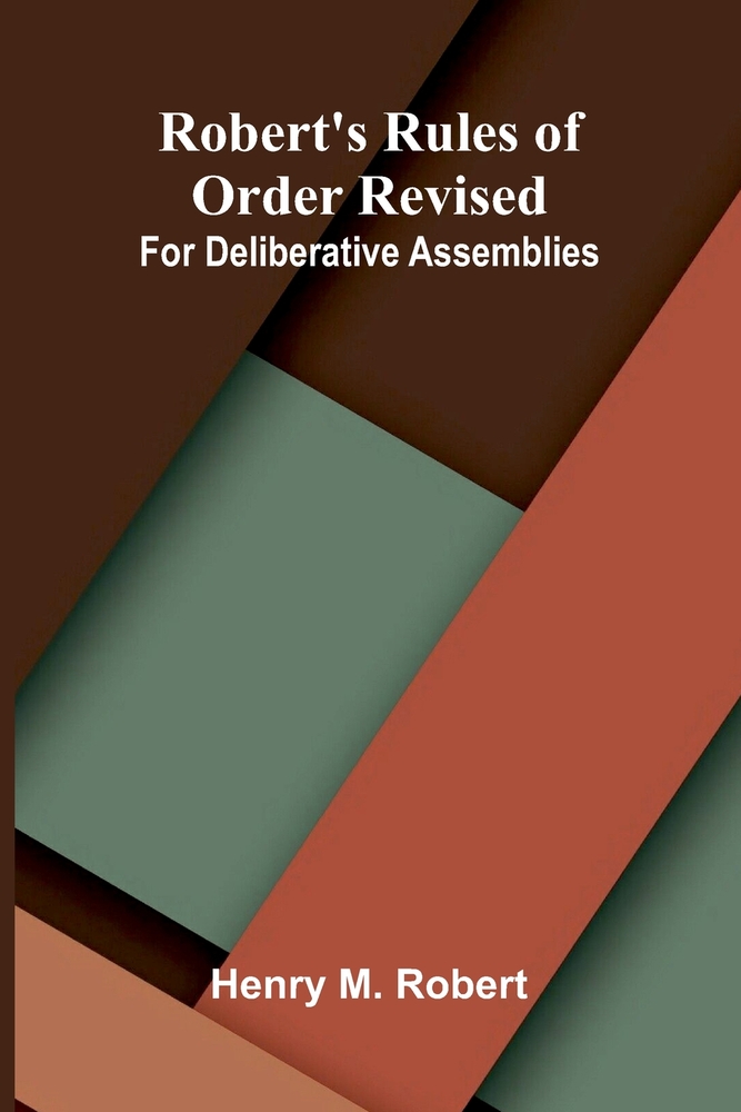 Robert's rules of order revised: for deliberative assemblies cover