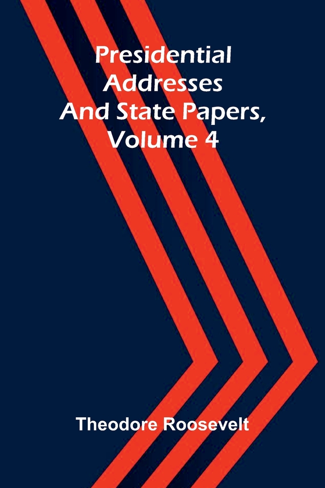 Presidential addresses and state papers, Volume 4 cover