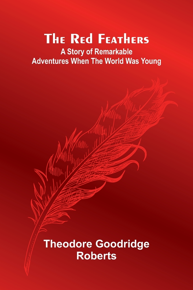 The red feathers: A story of remarkable adventures when the world was young cover