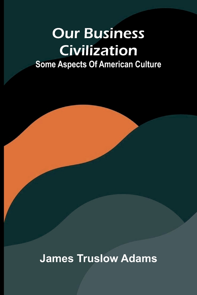 Our business civilization: some aspects of American culture cover