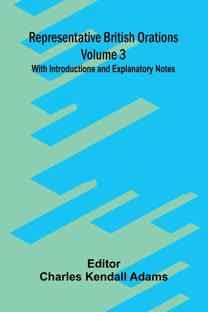 Representative British Orations (Volume 3); With Introductions and Explanatory Notes cover