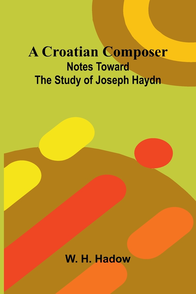A Croatian composer: notes toward the study of Joseph Haydn cover