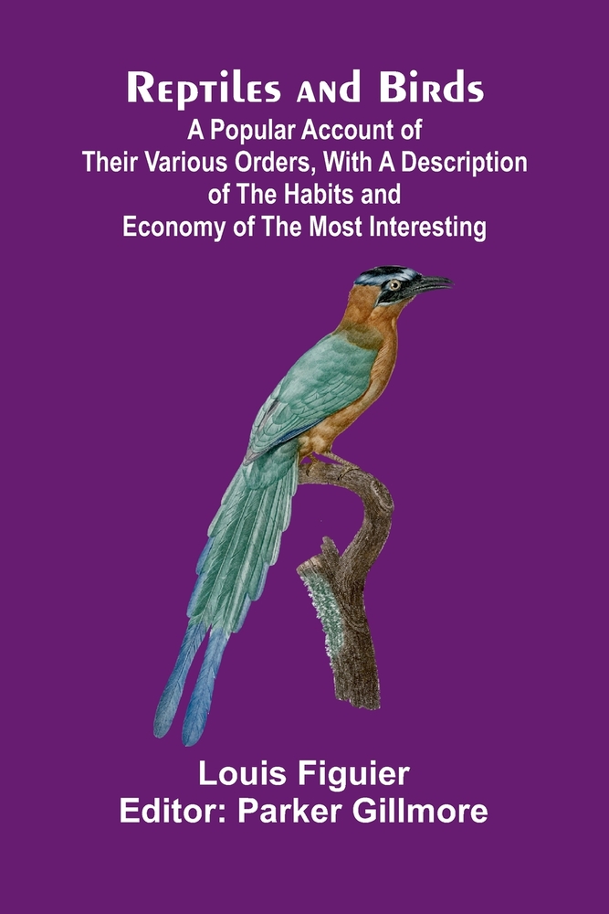 Reptiles and Birds; A Popular Account of Their Various Orders, With a Description of the Habits and Economy of the Most Interesting cover
