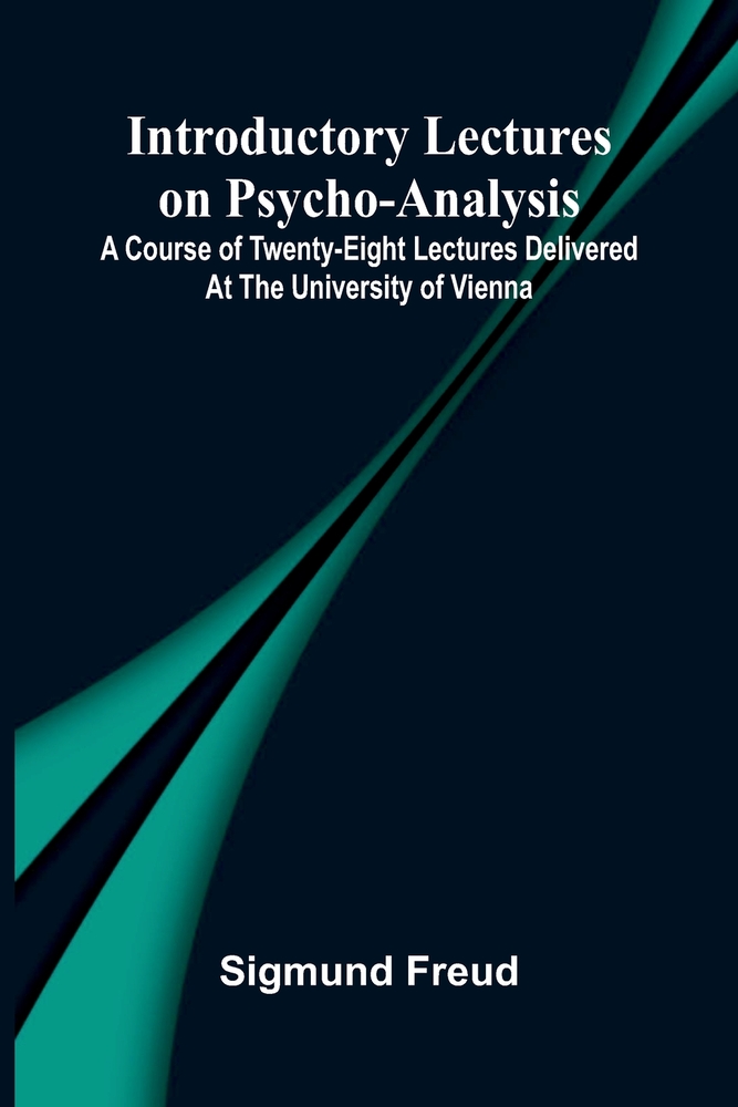 Introductory lectures on psycho-analysis: a course of twenty-eight lectures delivered at the University of Vienna cover