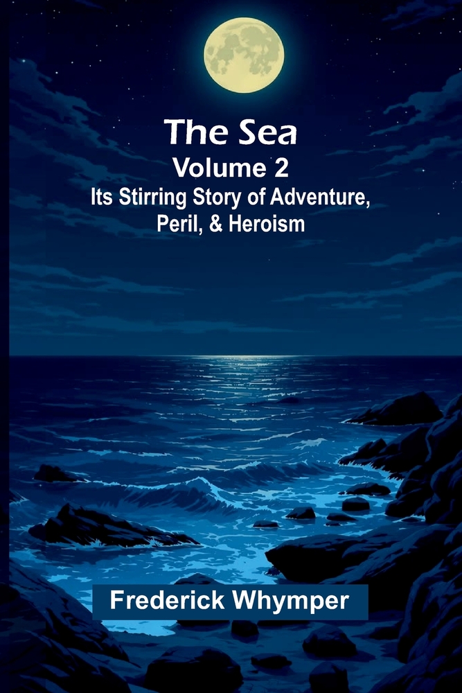 The Sea: Its Stirring Story of Adventure, Peril, & Heroism (Volume 3) cover