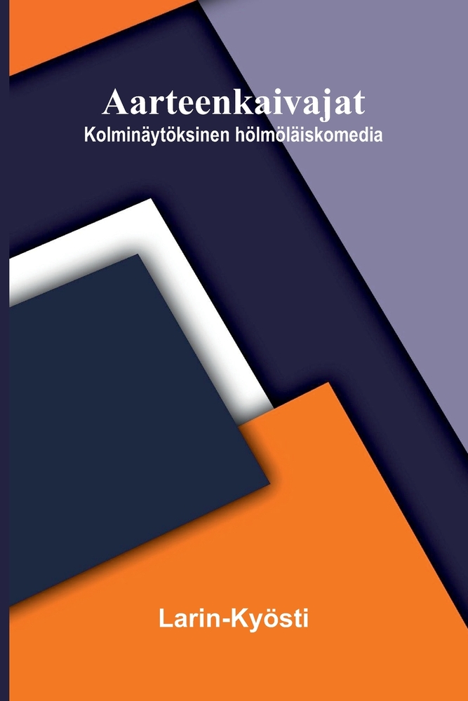 Aarteenkaivajat: Kolminäytöksinen hölmöläiskomedia cover