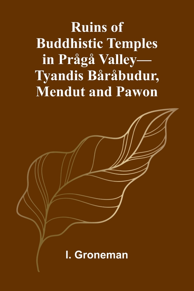 Ruins of Buddhistic Temples in Prågå Valley-Tyandis Båråbudur, Mendut and Pawon cover
