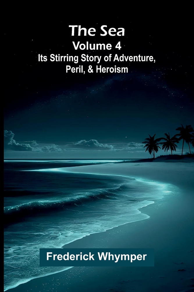 The Sea: Its Stirring Story of Adventure, Peril, & Heroism (Volume 3) cover