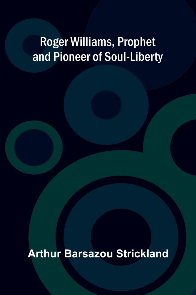 Roger Williams, Prophet and Pioneer of Soul-Liberty cover