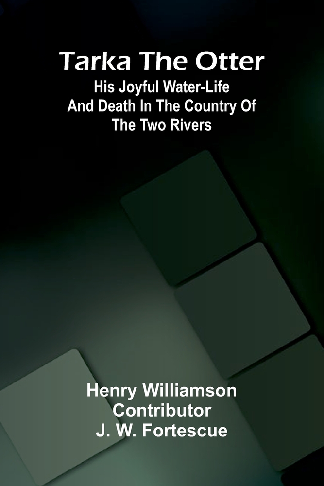 Tarka the otter: his joyful water-life and death in the country of the two rivers cover