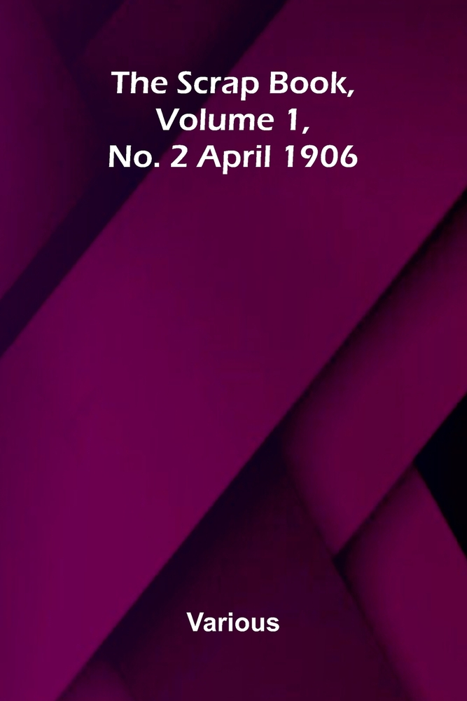The Scrap Book. Volume 1, No. 2 April 1906 cover