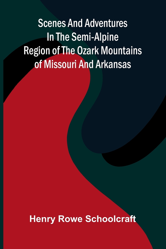 Scenes and Adventures in the Semi-Alpine Region of the Ozark Mountains of Missouri and Arkansas cover