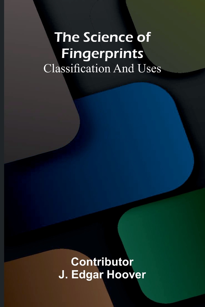 The Science of Fingerprints: Classification and Uses cover