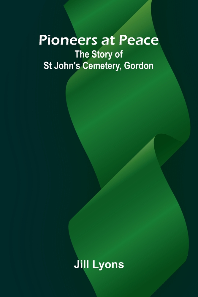 Pioneers at Peace: The Story of St John's Cemetery, Gordon cover
