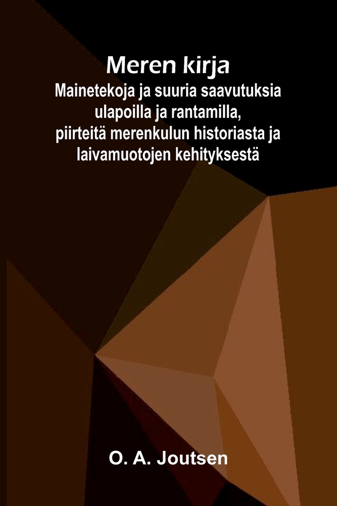 Meren kirja: Mainetekoja ja suuria saavutuksia ulapoilla ja rantamilla, piirteitä merenkulun historiasta ja laivamuotojen kehityksestä cover