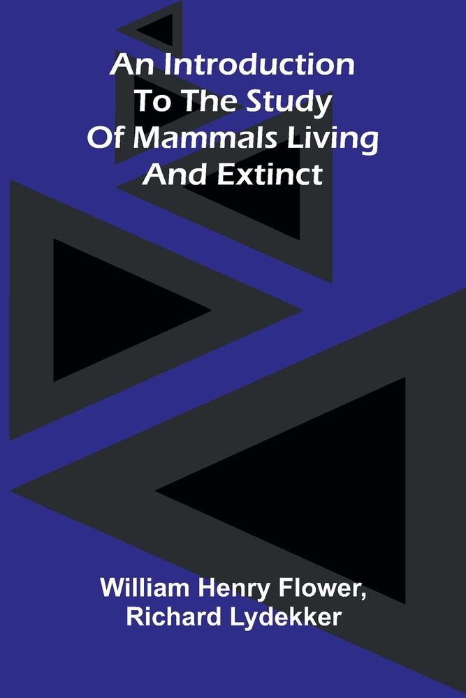 An introduction to the study of mammals living and extinct cover