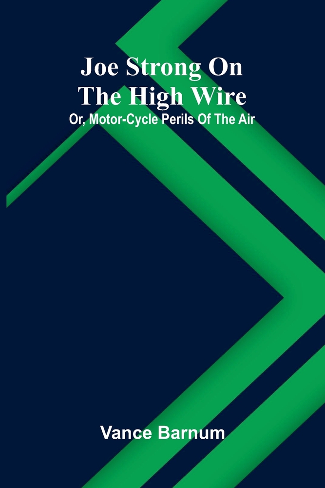 Joe Strong on the high wire: or, Motor-cycle perils of the air cover