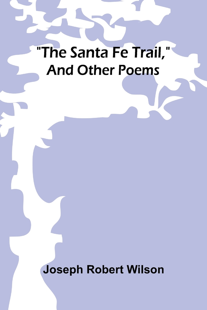 "The Santa Fe Trail," and Other Poems cover