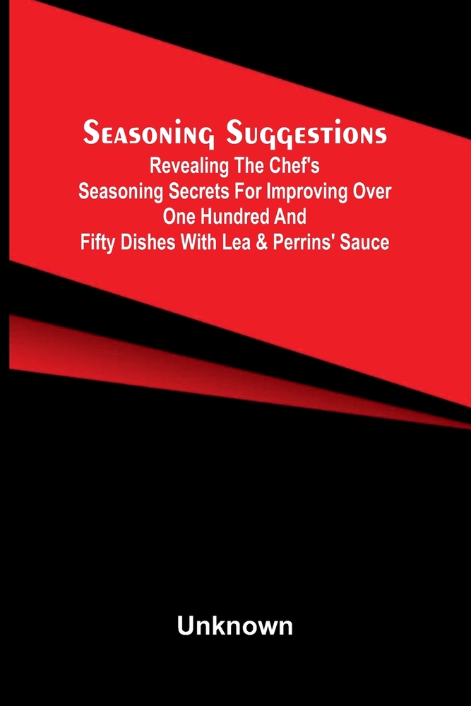 Seasoning Suggestions; Revealing the Chef's Seasoning Secrets for Improving Over One Hundred and Fifty Dishes With Lea & Perrins' Sauce cover