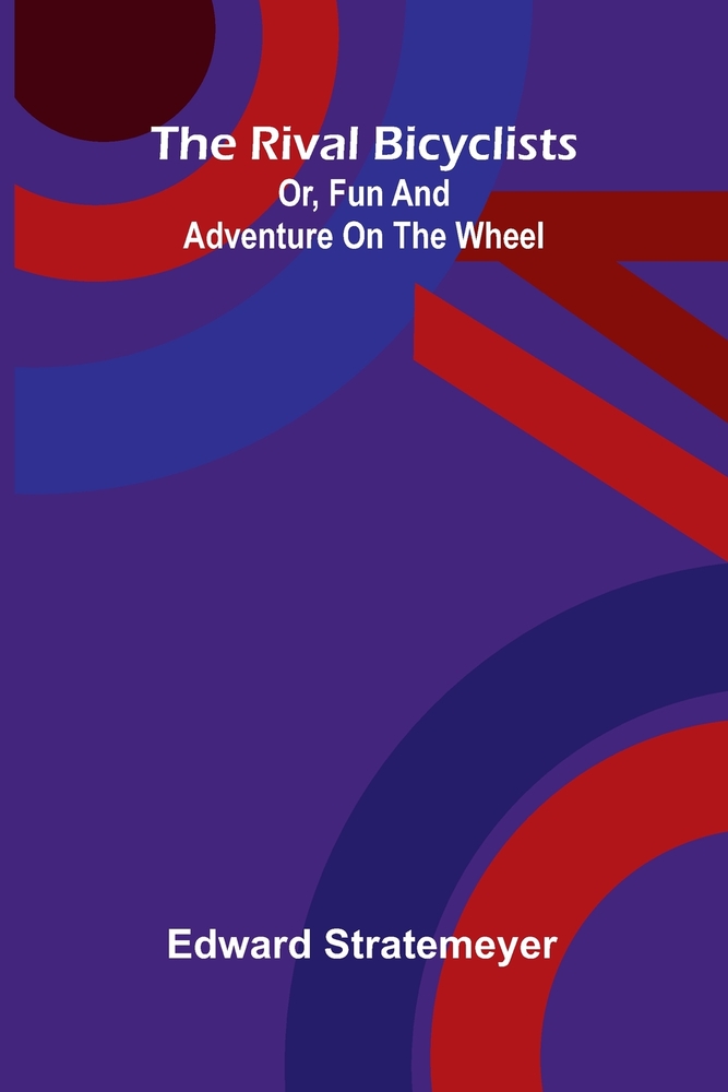 The rival bicyclists: Or, fun and adventure on the wheel cover