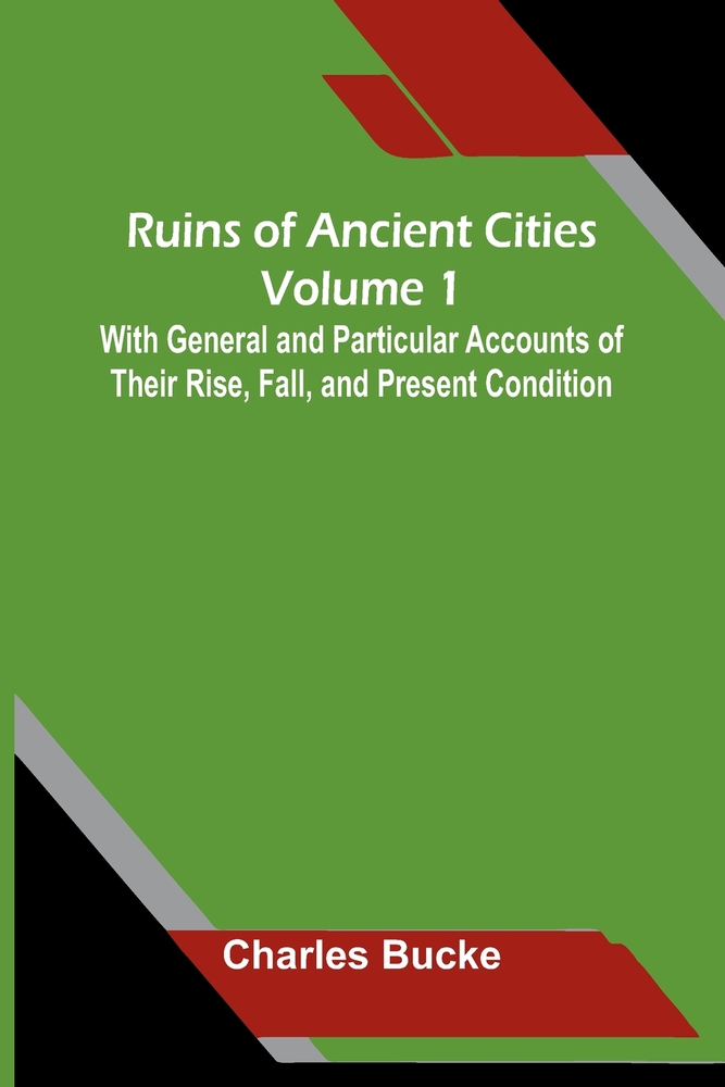 Ruins of Ancient Cities (Volume 1) With General and Particular Accounts of Their Rise, Fall, and Present Condition cover