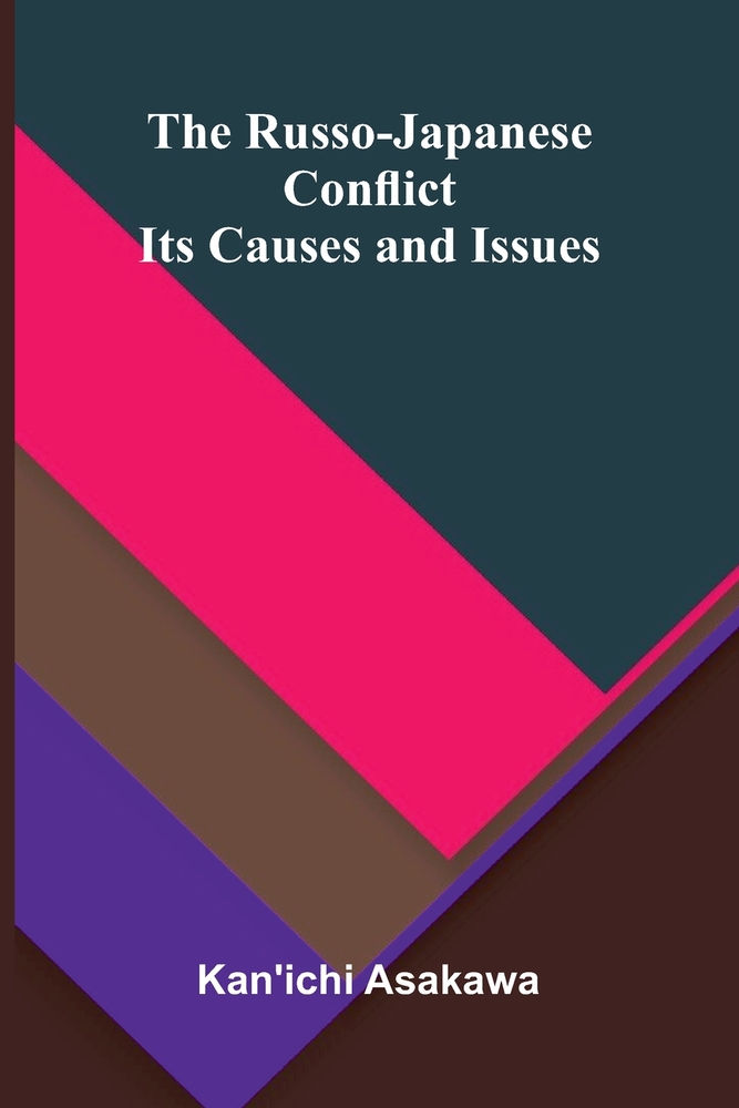 The Russo-Japanese Conflict: Its Causes and Issues cover