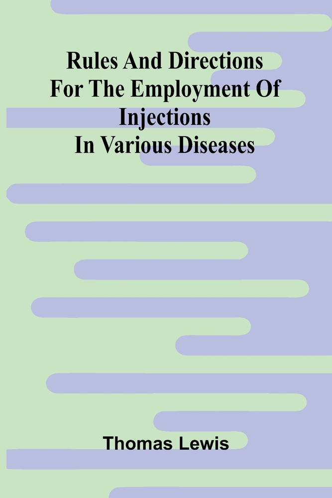 Rules and directions for the employment of injections in various diseases cover