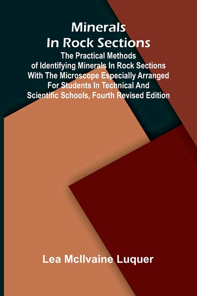 Minerals in rock sections: The practical methods of identifying minerals in rock sections with the microscope especially arranged for students in tech cover