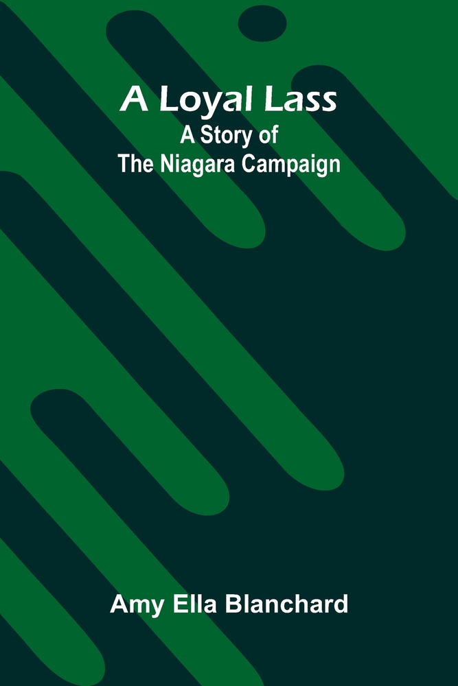 A loyal lass: A story of the Niagara campaign cover