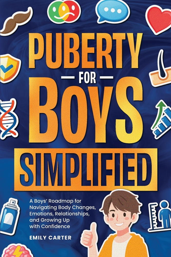 Puberty for Boys Simplified: A Boys' Roadmap for Navigating Body Changes, Emotions, Relationships, and Growing Up with Confidence cover