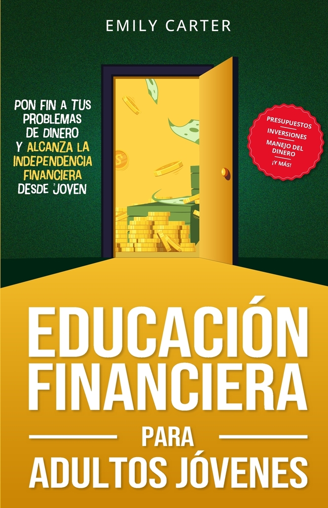 Educación financiera para adultos jóvenes: Pon fin a tus problemas de dinero y alcanza la independencia financiera desde joven con presupuestos, inver cover